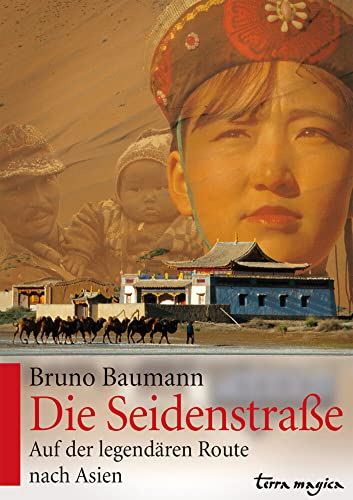 Die Seidenstraße: Auf der legendären Route nach Asien von Reich Verlag Ag
